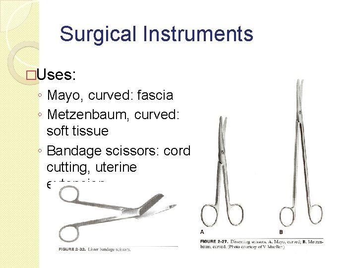 Surgical Instruments �Uses: ◦ Mayo, curved: fascia ◦ Metzenbaum, curved: soft tissue ◦ Bandage Surgical Instruments �Uses: ◦ Mayo, curved: fascia ◦ Metzenbaum, curved: soft tissue ◦ Bandage