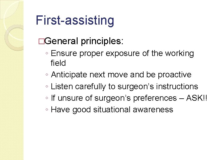 First-assisting �General principles: ◦ Ensure proper exposure of the working field ◦ Anticipate next