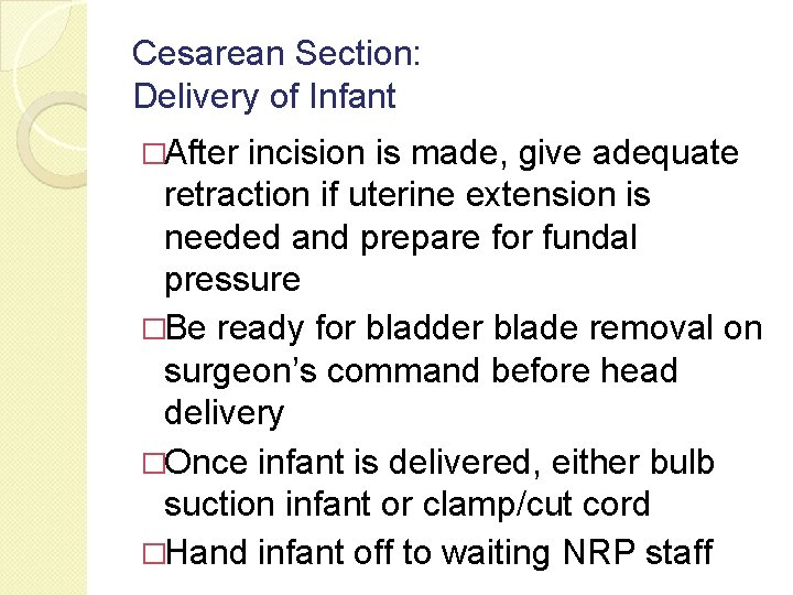 Cesarean Section: Delivery of Infant �After incision is made, give adequate retraction if uterine