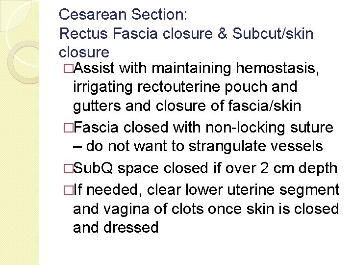 Cesarean Section: Rectus Fascia closure & Subcut/skin closure �Assist with maintaining hemostasis, irrigating rectouterine
