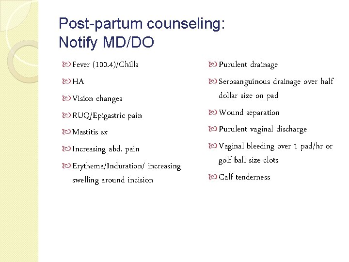 Post-partum counseling: Notify MD/DO Fever (100. 4)/Chills Purulent drainage HA Serosanguinous drainage over half