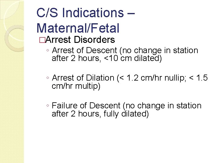 C/S Indications – Maternal/Fetal �Arrest Disorders ◦ Arrest of Descent (no change in station