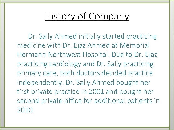 History of Company Dr. Sally Ahmed initially started practicing medicine with Dr. Ejaz Ahmed