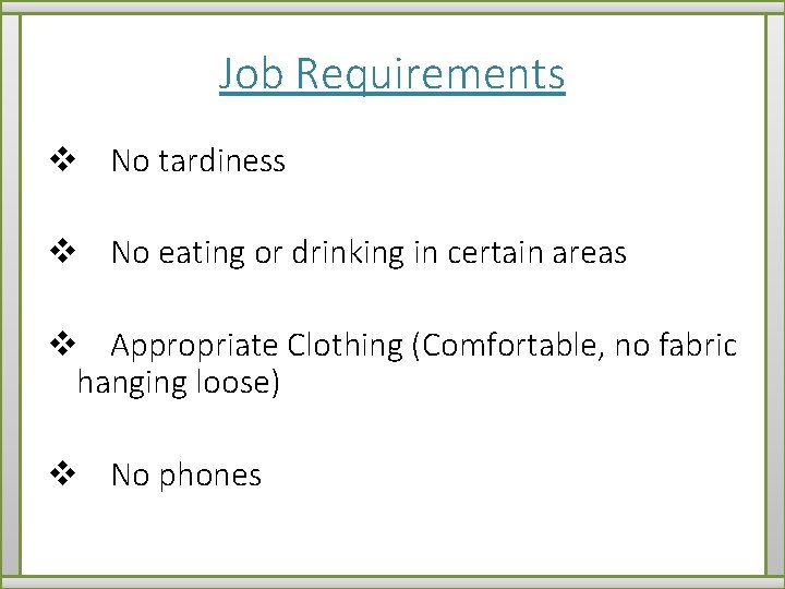 Job Requirements v No tardiness v No eating or drinking in certain areas v