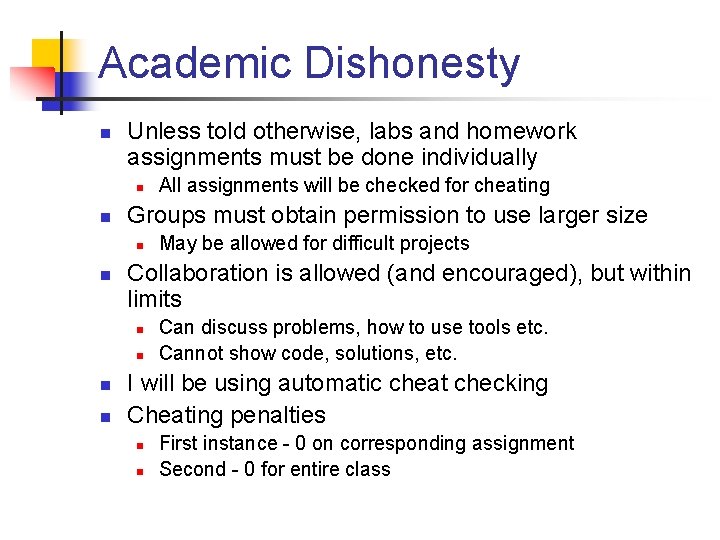 Academic Dishonesty n Unless told otherwise, labs and homework assignments must be done individually