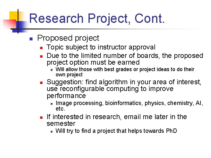Research Project, Cont. n Proposed project n n Topic subject to instructor approval Due