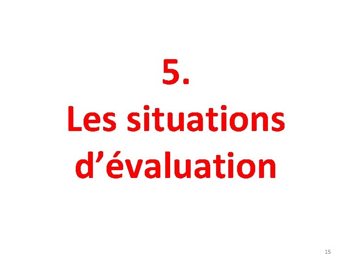 5. Les situations d’évaluation 15 