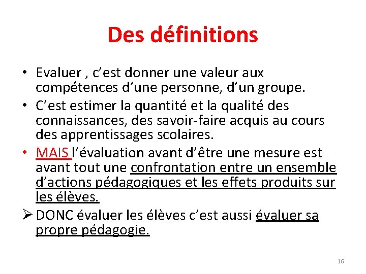 Des définitions • Evaluer , c’est donner une valeur aux compétences d’une personne, d’un