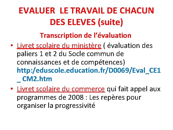 EVALUER LE TRAVAIL DE CHACUN DES ELEVES (suite) Transcription de l’évaluation • Livret scolaire