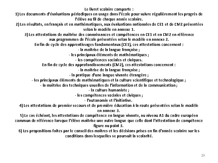 Le livret scolaire comporte : 1) Les documents d'évaluations périodiques en usage dans l'école