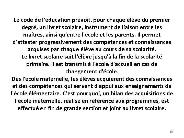 Le code de l'éducation prévoit, pour chaque élève du premier degré, un livret scolaire,