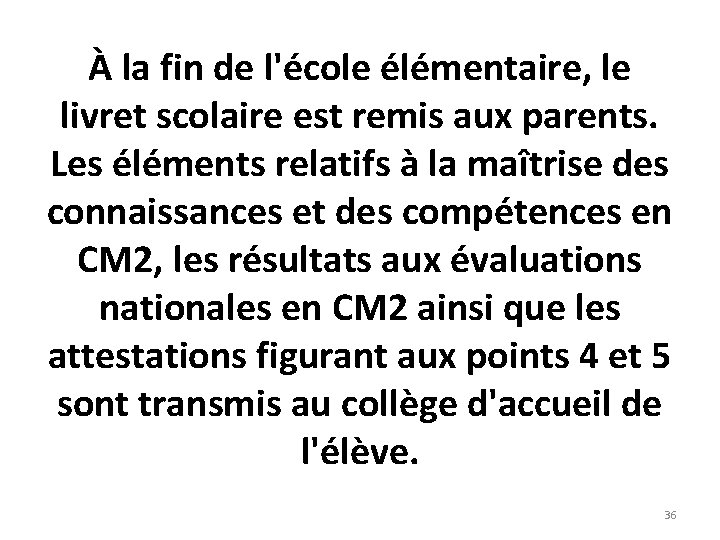 À la fin de l'école élémentaire, le livret scolaire est remis aux parents. Les