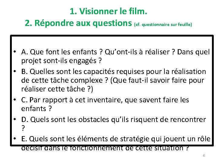 1. Visionner le film. 2. Répondre aux questions (cf. questionnaire sur feuille) • A.