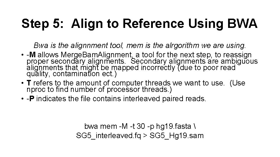 Step 5: Align to Reference Using BWA Bwa is the alignnment tool, mem is