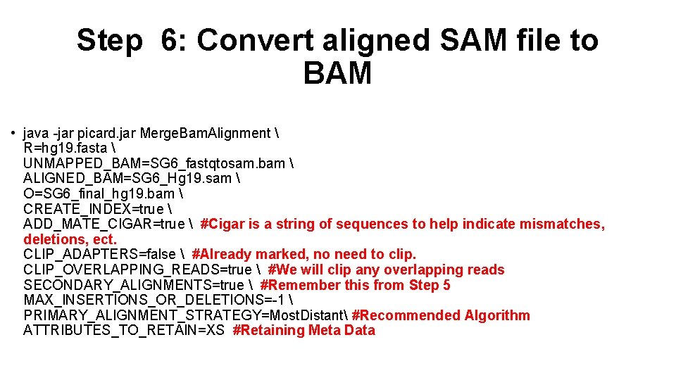 Step 6: Convert aligned SAM file to BAM • java -jar picard. jar Merge.