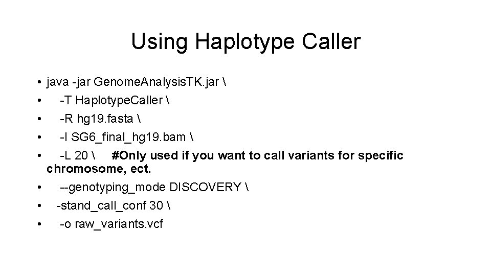 Using Haplotype Caller • java -jar Genome. Analysis. TK. jar  • -T Haplotype.