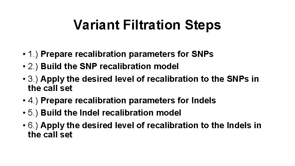 Variant Filtration Steps • 1. ) Prepare recalibration parameters for SNPs • 2. )