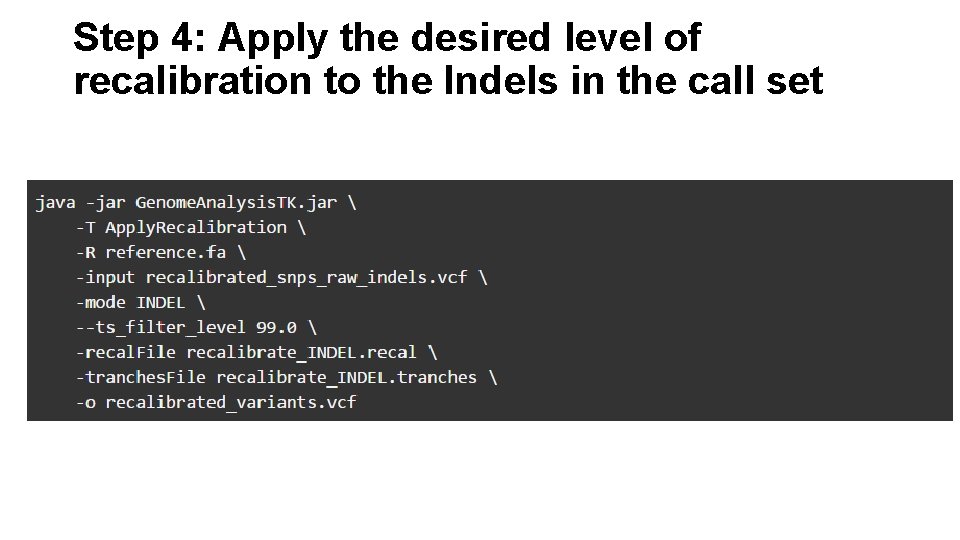 Step 4: Apply the desired level of recalibration to the Indels in the call