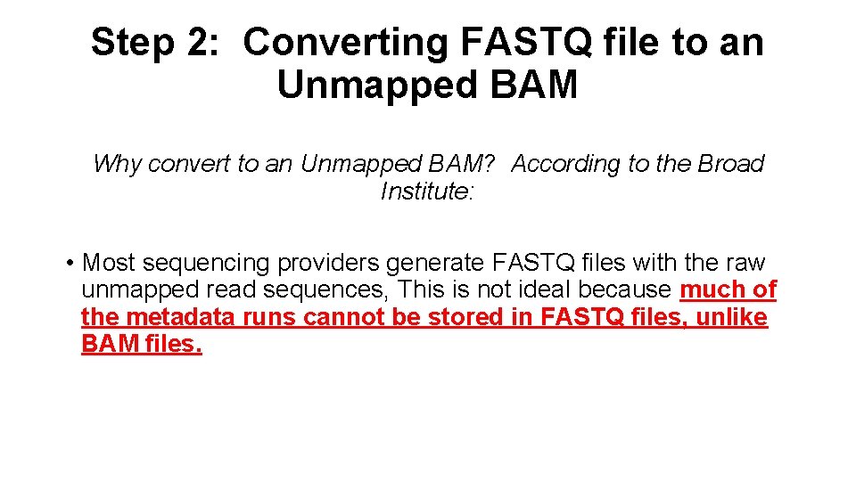 Step 2: Converting FASTQ file to an Unmapped BAM Why convert to an Unmapped