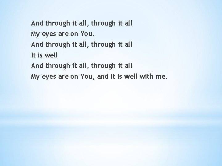 And through it all, through it all My eyes are on You. And through