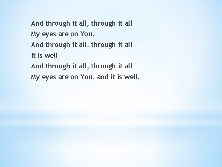 And through it all, through it all My eyes are on You. And through