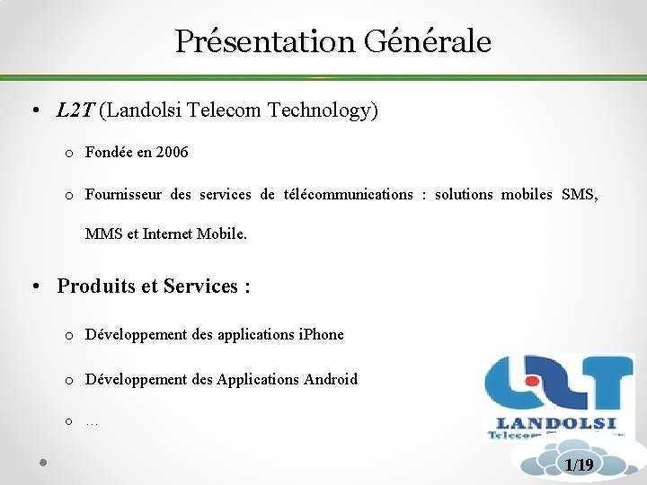 Présentation Générale • L 2 T (Landolsi Telecom Technology) o Fondée en 2006 o