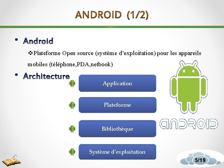 v. Plateforme Open source (système d’exploitation) pour les appareils mobiles (téléphone, PDA, netbook) Application