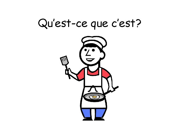 Qu’est-ce que c’est? 