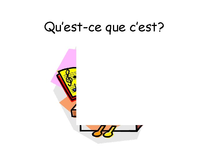 Qu’est-ce que c’est? 