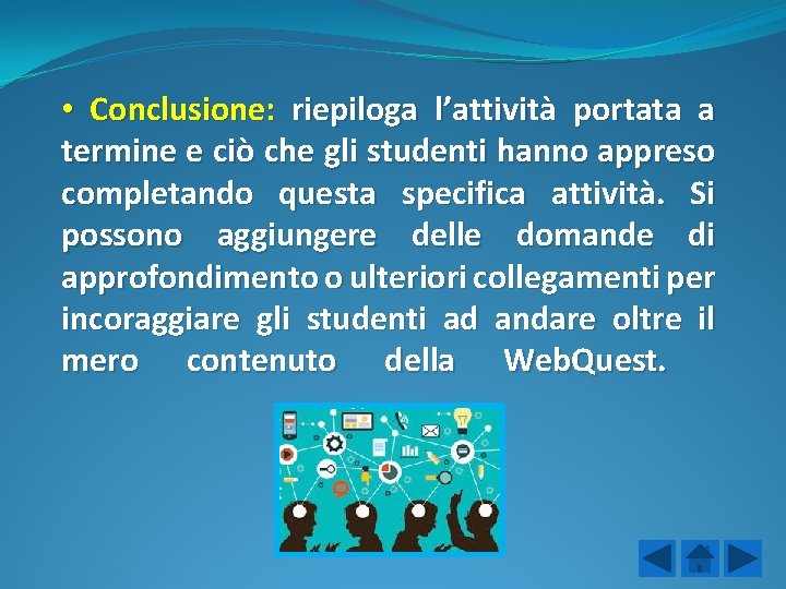  • Conclusione: riepiloga l’attività portata a termine e ciò che gli studenti hanno