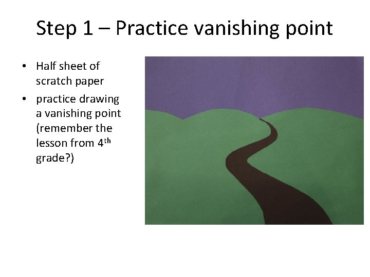 Step 1 – Practice vanishing point • Half sheet of scratch paper • practice