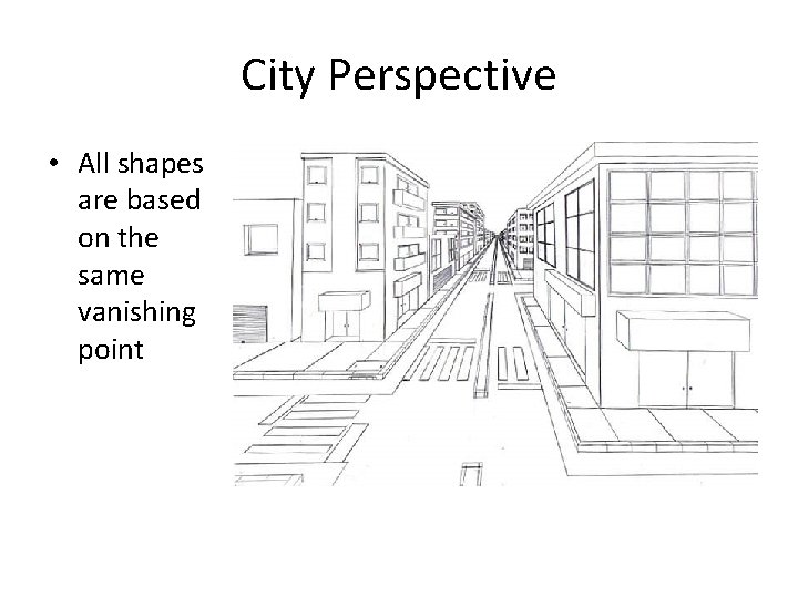 City Perspective • All shapes are based on the same vanishing point 