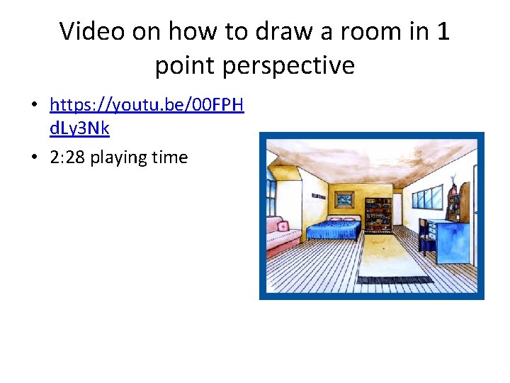 Video on how to draw a room in 1 point perspective • https: //youtu.