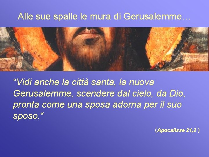 Alle sue spalle le mura di Gerusalemme… “Vidi anche la città santa, la nuova