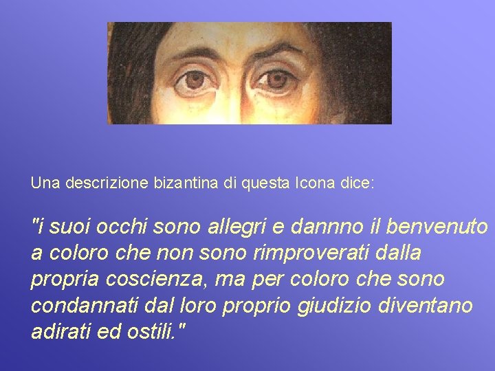 Una descrizione bizantina di questa Icona dice: "i suoi occhi sono allegri e dannno