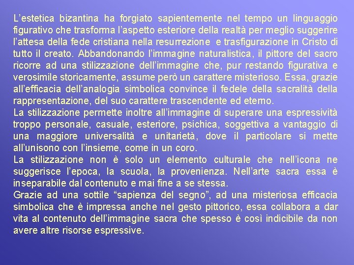 L’estetica bizantina ha forgiato sapientemente nel tempo un linguaggio figurativo che trasforma l’aspetto esteriore