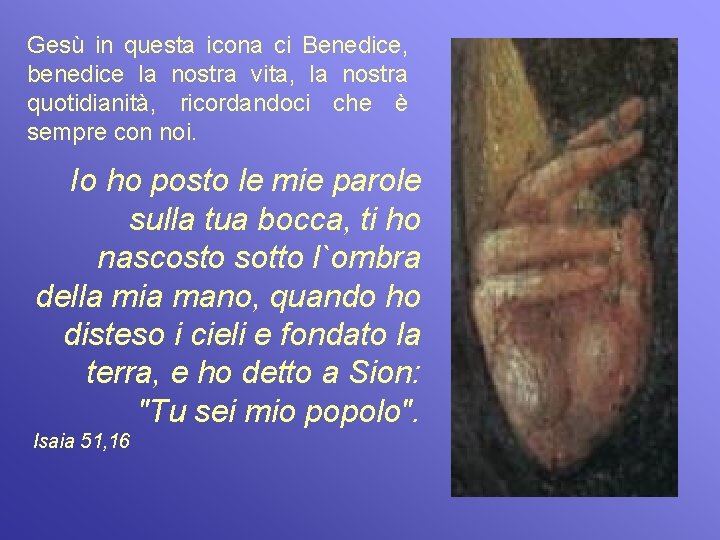 Gesù in questa icona ci Benedice, benedice la nostra vita, la nostra quotidianità, ricordandoci