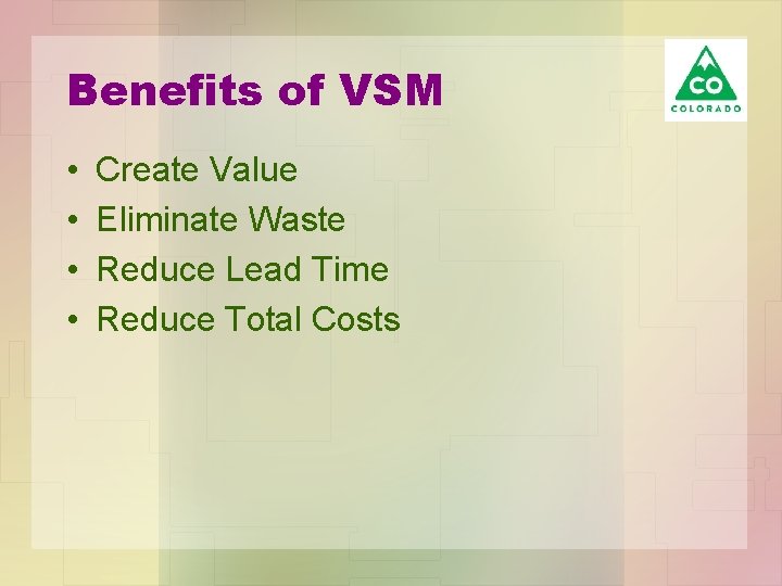 Benefits of VSM • • Create Value Eliminate Waste Reduce Lead Time Reduce Total