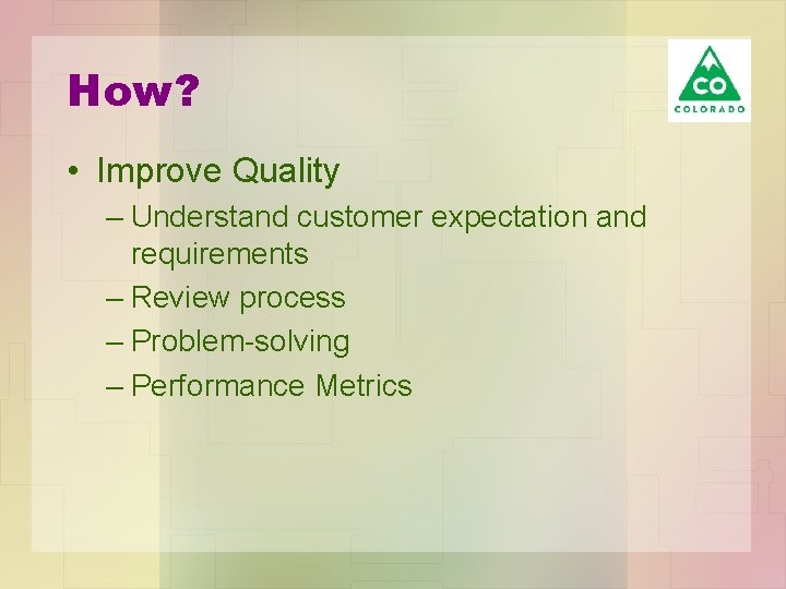 How? • Improve Quality – Understand customer expectation and requirements – Review process –