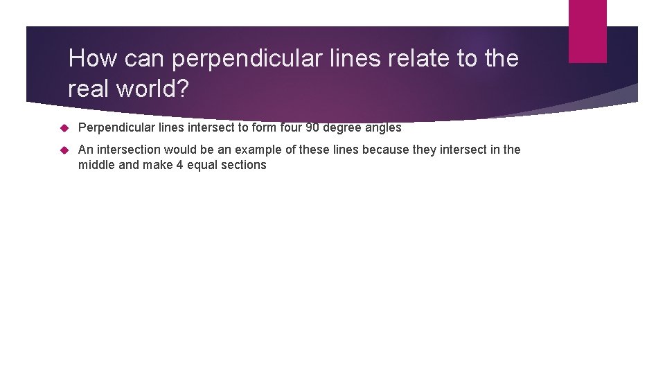 How can perpendicular lines relate to the real world? Perpendicular lines intersect to form