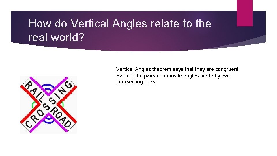 How do Vertical Angles relate to the real world? Vertical Angles theorem says that