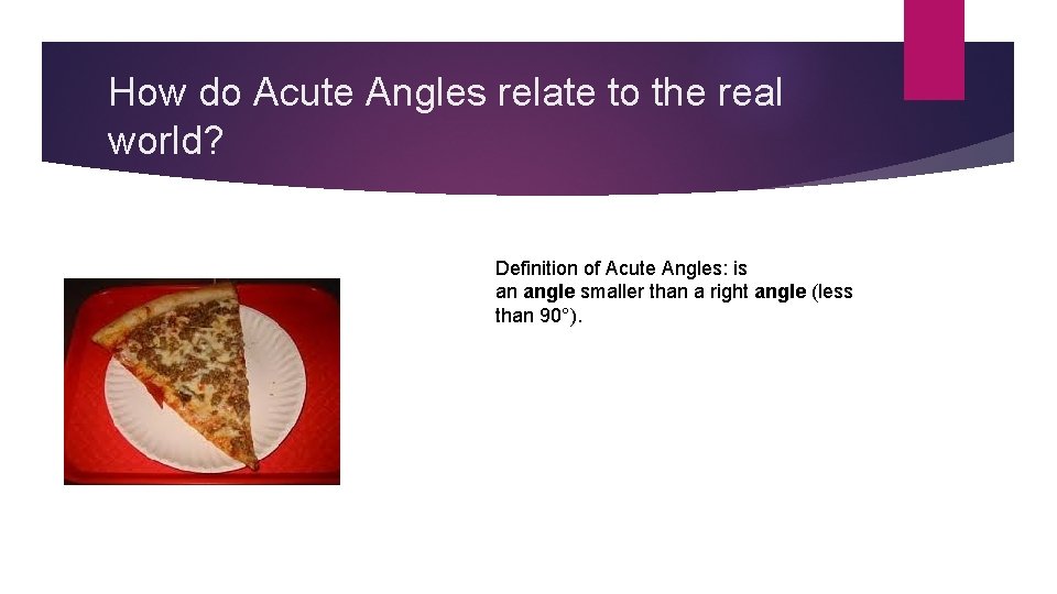 How do Acute Angles relate to the real world? Definition of Acute Angles: is