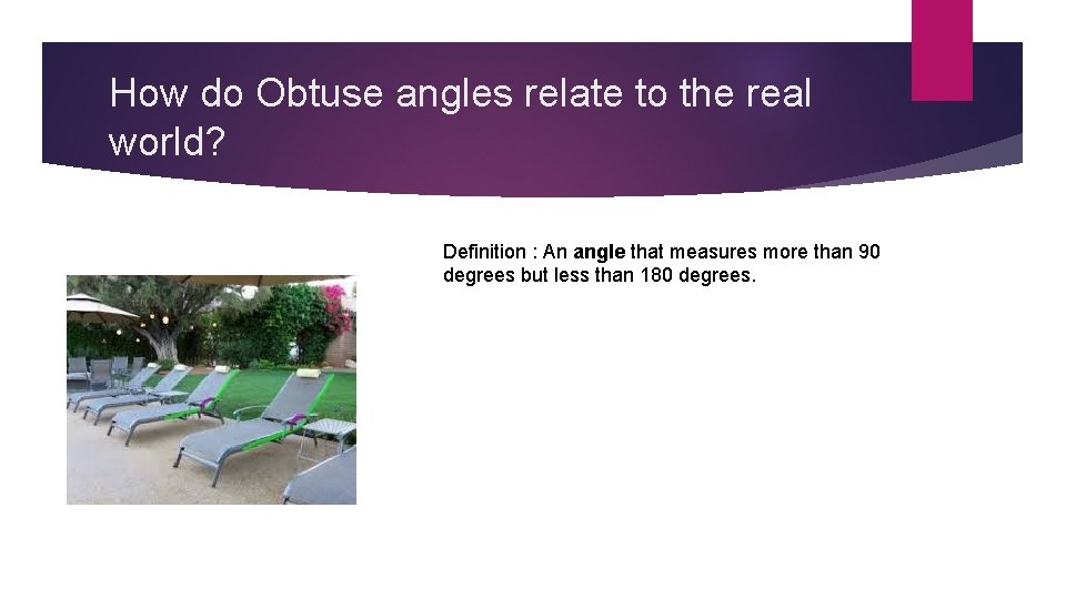 How do Obtuse angles relate to the real world? Definition : An angle that