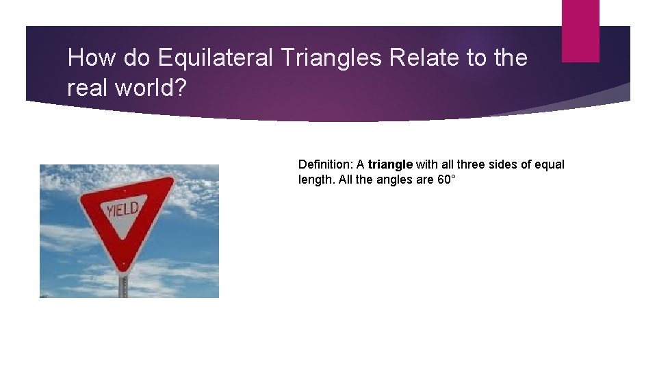 How do Equilateral Triangles Relate to the real world? Definition: A triangle with all