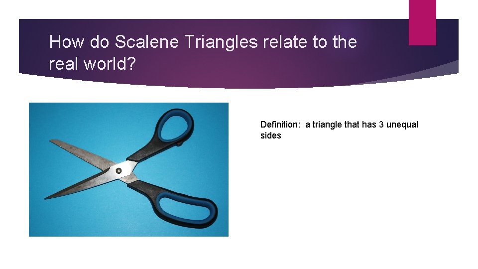 How do Scalene Triangles relate to the real world? Definition: a triangle that has