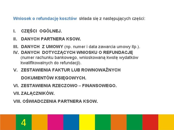 Wniosek o refundację kosztów składa się z następujących części: I. CZĘŚCI OGÓLNEJ. II. DANYCH