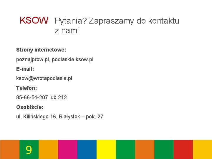 KSOW Pytania? Zapraszamy do kontaktu z nami Strony internetowe: poznajprow. pl, podlaskie. ksow. pl