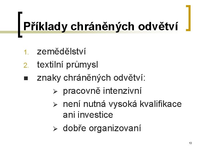 Příklady chráněných odvětví 1. 2. n zemědělství textilní průmysl znaky chráněných odvětví: Ø pracovně