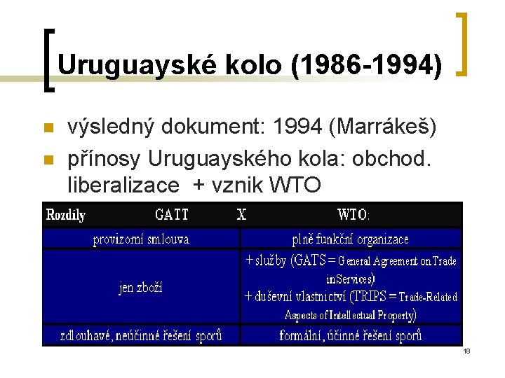 Uruguayské kolo (1986 -1994) n n výsledný dokument: 1994 (Marrákeš) přínosy Uruguayského kola: obchod.