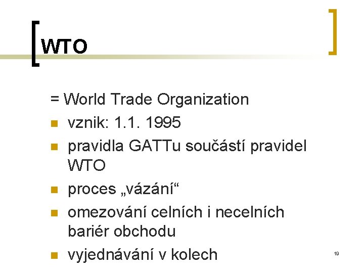 WTO = World Trade Organization n vznik: 1. 1. 1995 n pravidla GATTu součástí